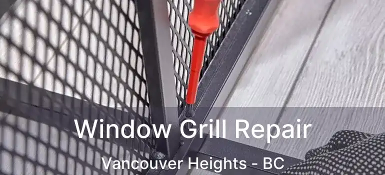 Window Grill Repair Vancouver Heights - BC