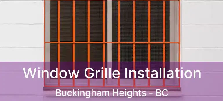  Window Grille Installation Buckingham Heights - BC