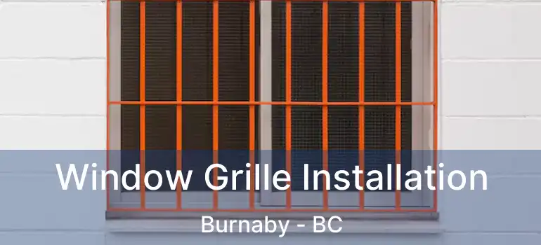  Window Grille Installation Burnaby - BC
