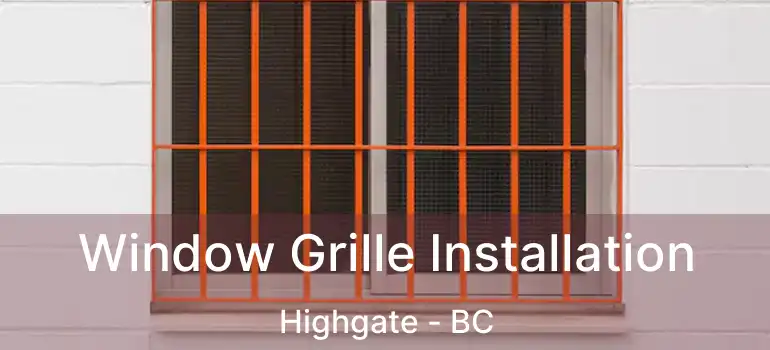  Window Grille Installation Highgate - BC