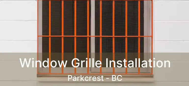  Window Grille Installation Parkcrest - BC