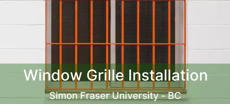  Window Grille Installation Simon Fraser University - BC