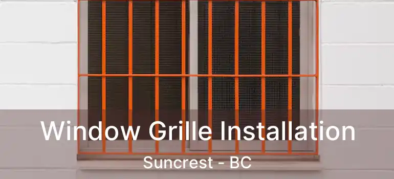  Window Grille Installation Suncrest - BC