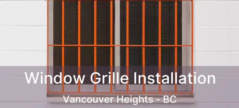  Window Grille Installation Vancouver Heights - BC