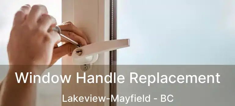  Window Handle Replacement Lakeview-Mayfield - BC