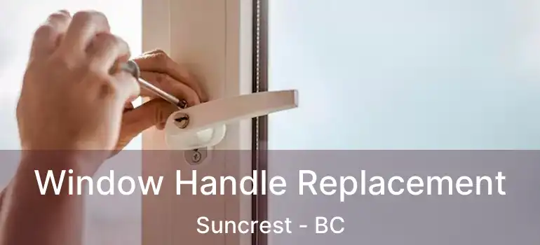  Window Handle Replacement Suncrest - BC