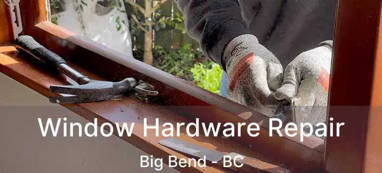  Window Hardware Repair Big Bend - BC