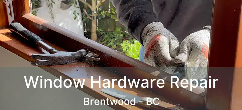  Window Hardware Repair Brentwood - BC