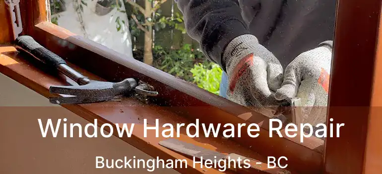  Window Hardware Repair Buckingham Heights - BC