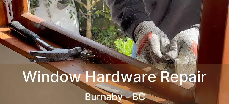  Window Hardware Repair Burnaby - BC
