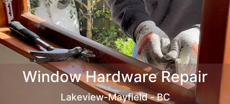  Window Hardware Repair Lakeview-Mayfield - BC