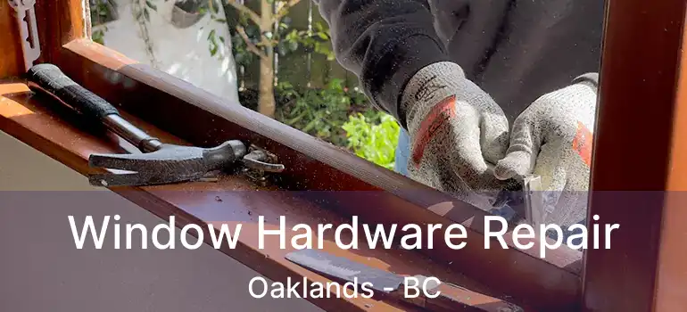  Window Hardware Repair Oaklands - BC