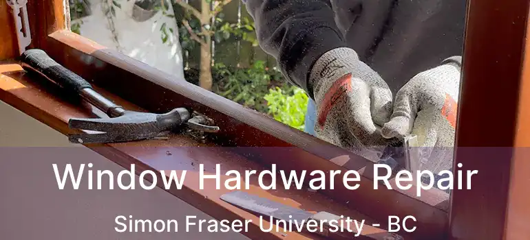  Window Hardware Repair Simon Fraser University - BC