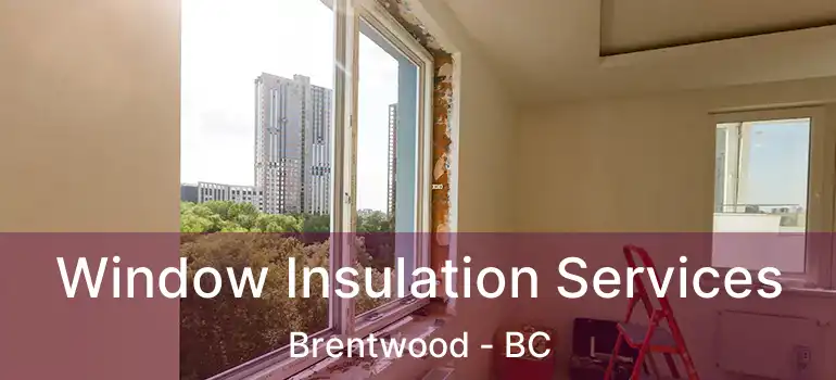  Window Insulation Services Brentwood - BC