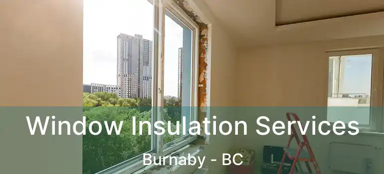  Window Insulation Services Burnaby - BC