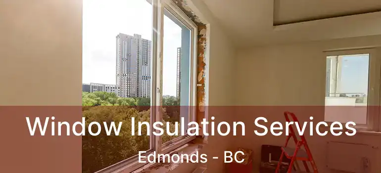  Window Insulation Services Edmonds - BC