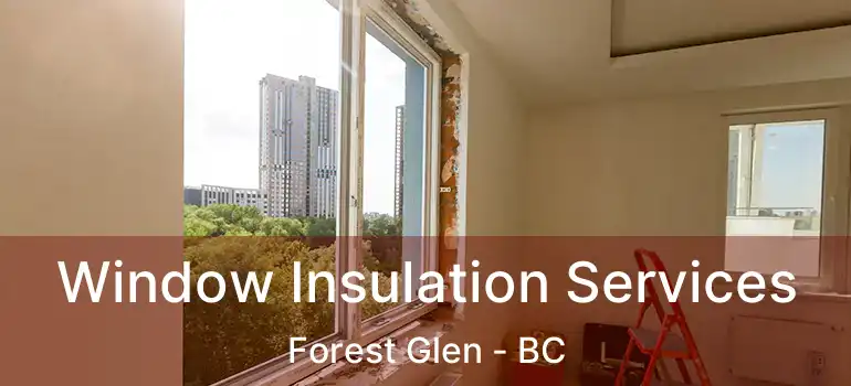  Window Insulation Services Forest Glen - BC