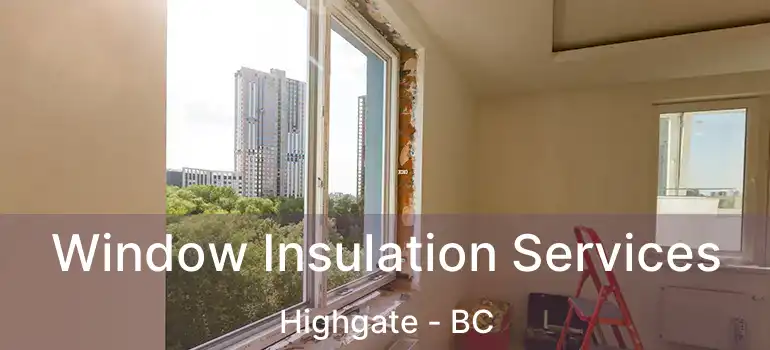  Window Insulation Services Highgate - BC