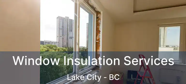  Window Insulation Services Lake City - BC