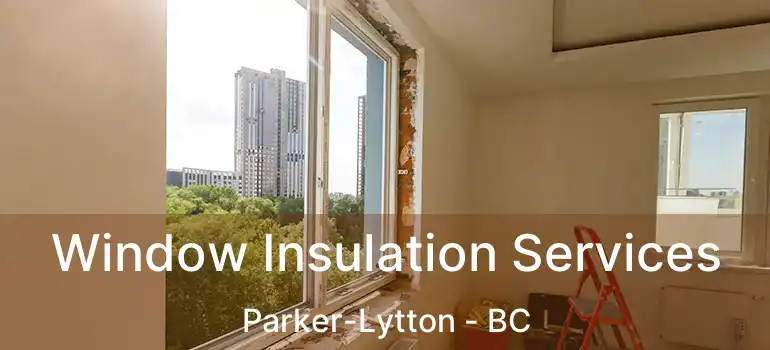  Window Insulation Services Parker-Lytton - BC