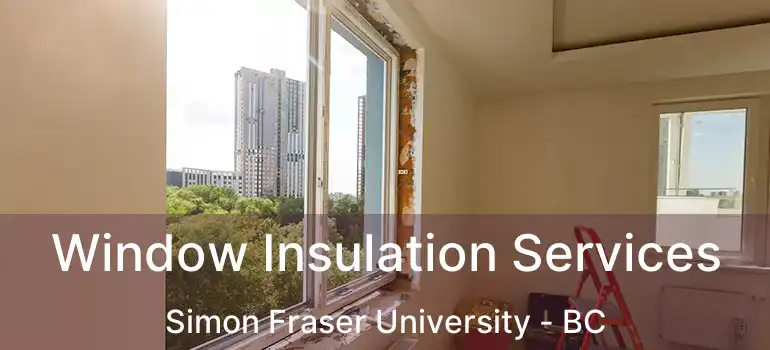  Window Insulation Services Simon Fraser University - BC