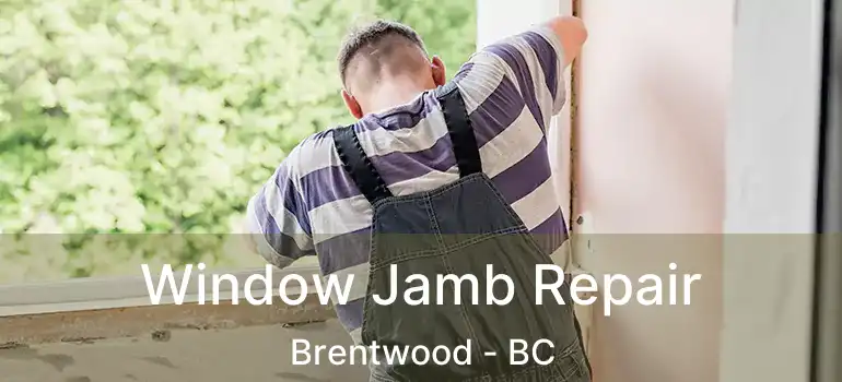  Window Jamb Repair Brentwood - BC