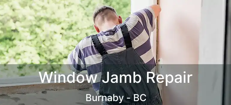  Window Jamb Repair Burnaby - BC