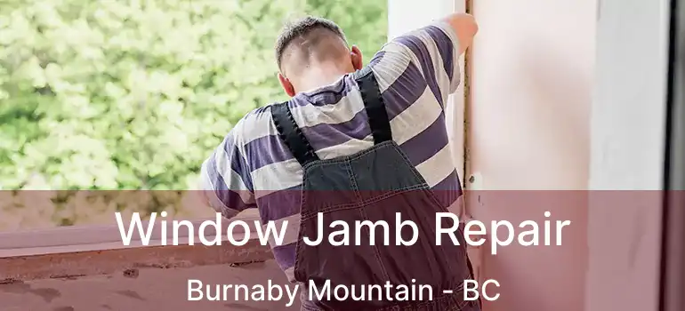  Window Jamb Repair Burnaby Mountain - BC