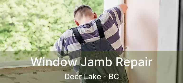  Window Jamb Repair Deer Lake - BC