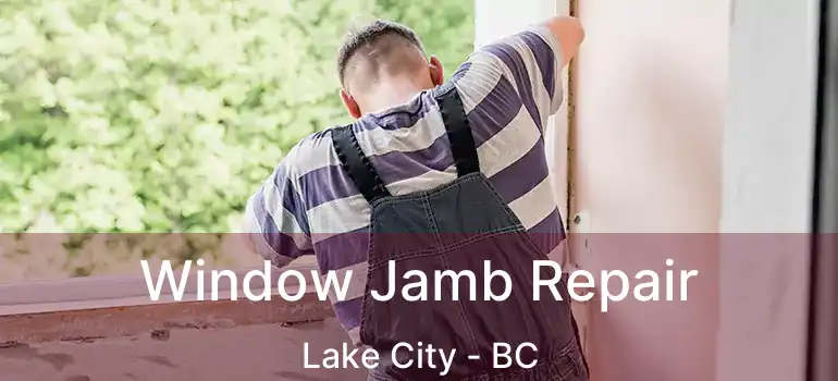  Window Jamb Repair Lake City - BC