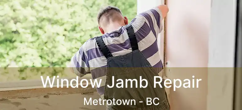  Window Jamb Repair Metrotown - BC