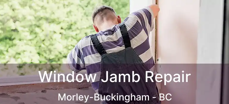  Window Jamb Repair Morley-Buckingham - BC