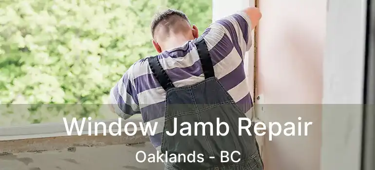  Window Jamb Repair Oaklands - BC