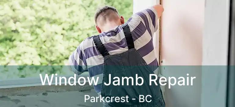  Window Jamb Repair Parkcrest - BC