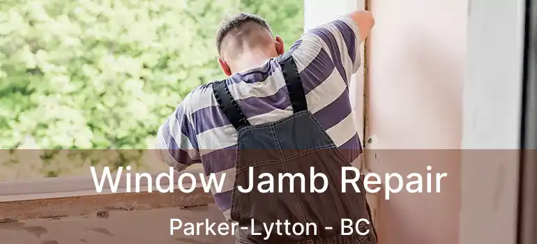  Window Jamb Repair Parker-Lytton - BC