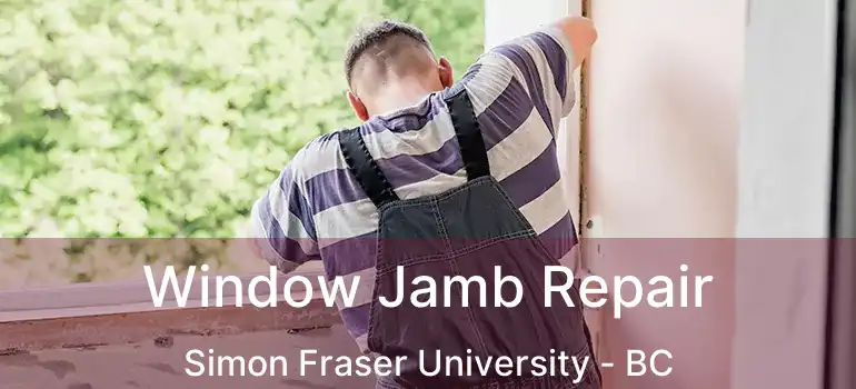  Window Jamb Repair Simon Fraser University - BC