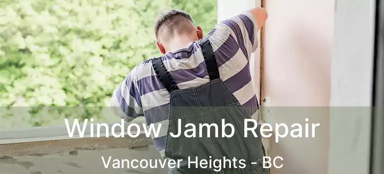  Window Jamb Repair Vancouver Heights - BC