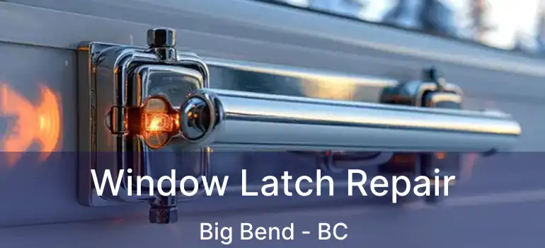  Window Latch Repair Big Bend - BC