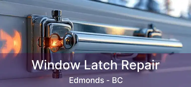  Window Latch Repair Edmonds - BC
