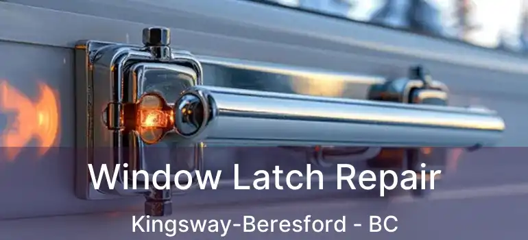  Window Latch Repair Kingsway-Beresford - BC