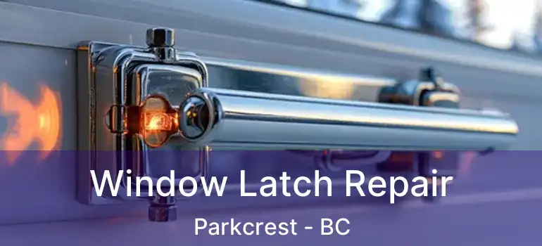  Window Latch Repair Parkcrest - BC