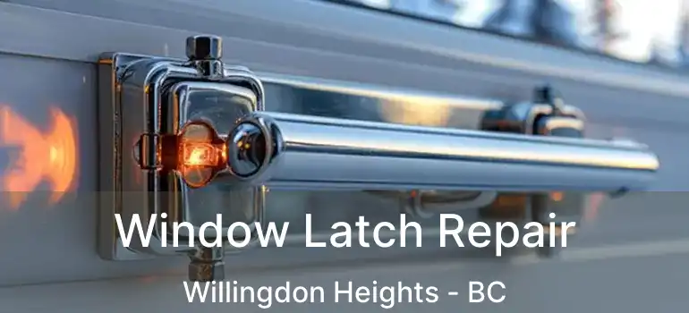  Window Latch Repair Willingdon Heights - BC
