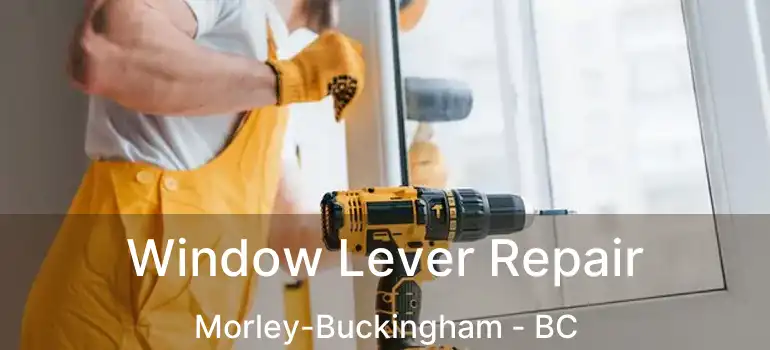  Window Lever Repair Morley-Buckingham - BC