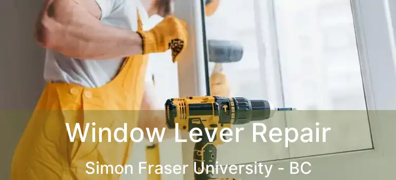  Window Lever Repair Simon Fraser University - BC