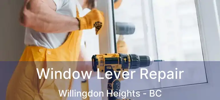  Window Lever Repair Willingdon Heights - BC