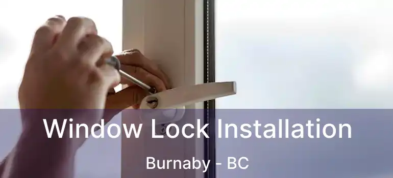  Window Lock Installation Burnaby - BC