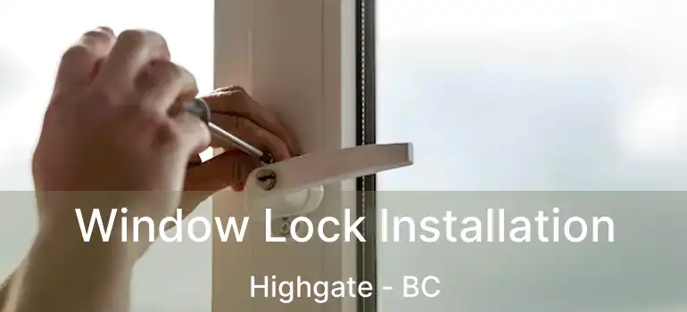  Window Lock Installation Highgate - BC
