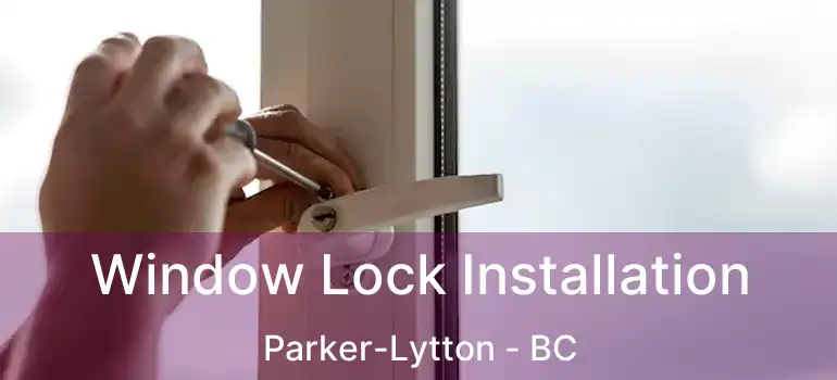  Window Lock Installation Parker-Lytton - BC
