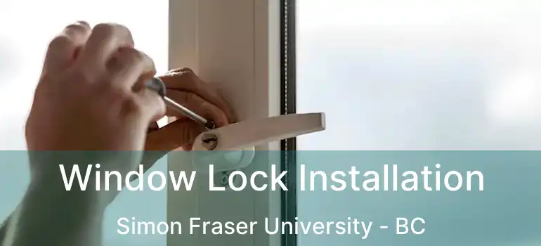  Window Lock Installation Simon Fraser University - BC