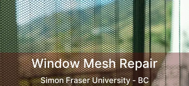  Window Mesh Repair Simon Fraser University - BC